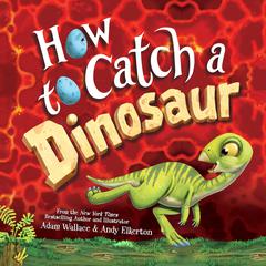 How to Catch a Dinosaur Audiobook, by Adam Wallace