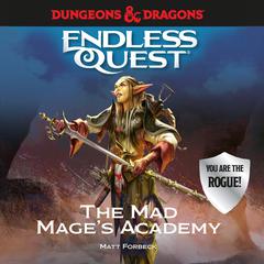 Dungeons & Dragons: The Mad Mages Academy: An Endless Quest Book Audiobook, by Matt Forbeck