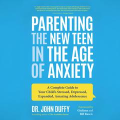 Parenting the New Teen in the Age of Anxiety: Raising Happy, Healthy Humans Ages 8 to 24 Audiobook, by John Duffy