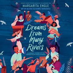 Dreams from Many Rivers: A Hispanic History of the United States Told in Poems Audiobook, by Margarita Engle