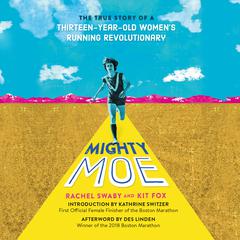 Mighty Moe: The True Story of a Thirteen-Year-Old Running Revolutionary Audiobook, by Rachel Swaby