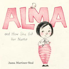 Alma and How She Got Her Name Audiobook, by Juana Martinez-Neal