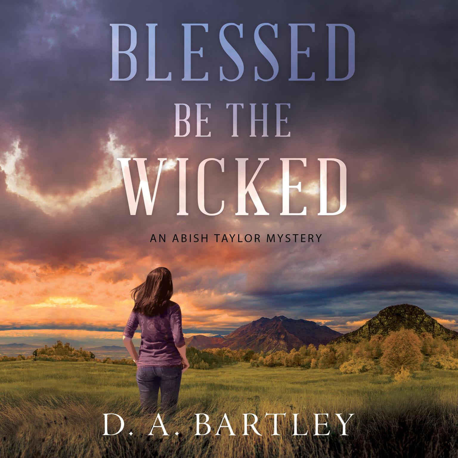 Blessed Be the Wicked: An Abish Taylor Mystery Audiobook, by D. A. Bartley