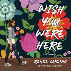 Wish You Were Here: A Novel Audiobook, by Renée Carlino