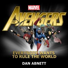 The Avengers: Everybody Wants to Rule the World Audiobook, by Dan Abnett