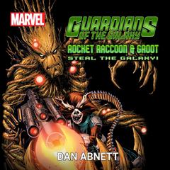 Guardians of the Galaxy: Rocket Raccoon and Groot Steal the Galaxy! Audiobook, by Dan Abnett