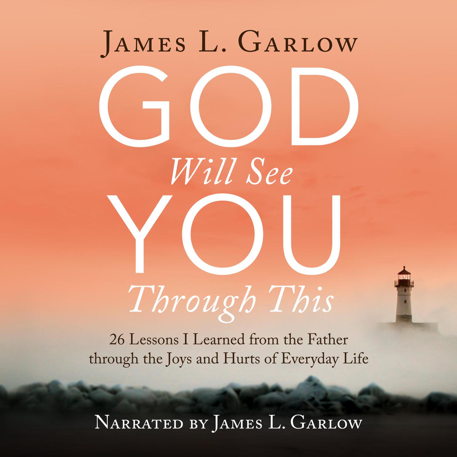 God Will See You Through This: 27 Things I Learned Through the Joys and Hurts of Life Audiobook, by James L. Garlow