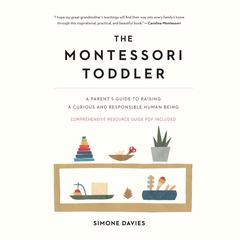 The Montessori Toddler: A Parents Guide to Raising a Curious and Responsible Human Being Audiobook, by Simone Davies