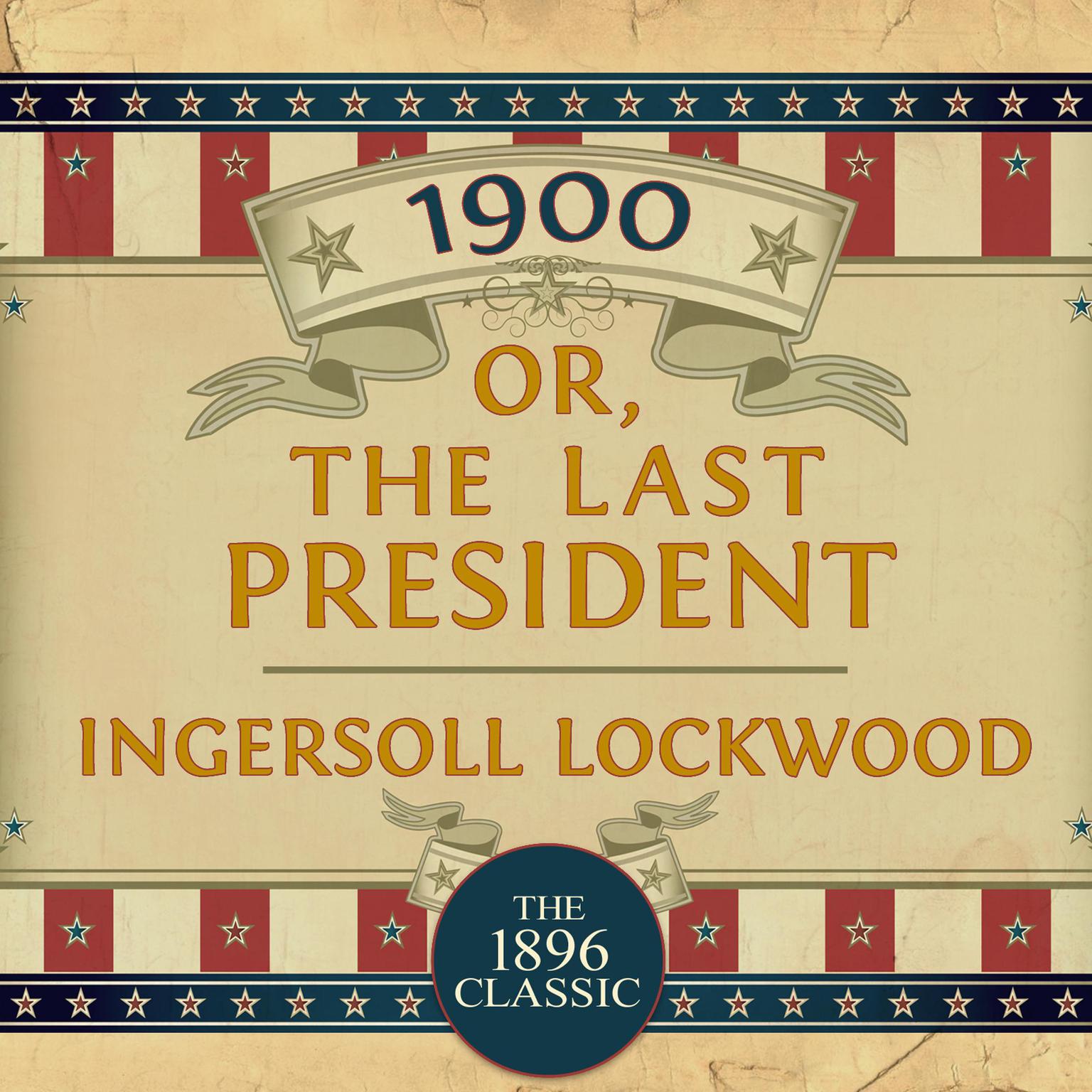 1900: Or; The Last President Audiobook, by Ingersoll Lockwood