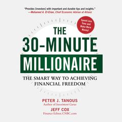 The 30-Minute Millionaire: The Smart Way to Achieving Financial Freedom Audiobook, by Peter J. Tanous