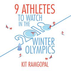 9 Athletes to Watch in the 2018 Winter Olympics Audiobook, by Kit Ramgopal