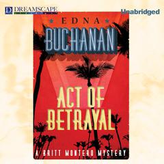 Act of Betrayal: A Britt Montero Mystery Audiobook, by Edna Buchanan