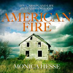 American Fire: Love, Arson, and Life in a Vanishing Land Audiobook, by Monica Hesse