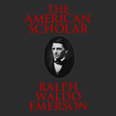 The American Scholar Audiobook, by Ralph Waldo Emerson