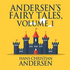 Andersens Fairy Tales, Volume 1 Audiobook, by Hans Christian Andersen