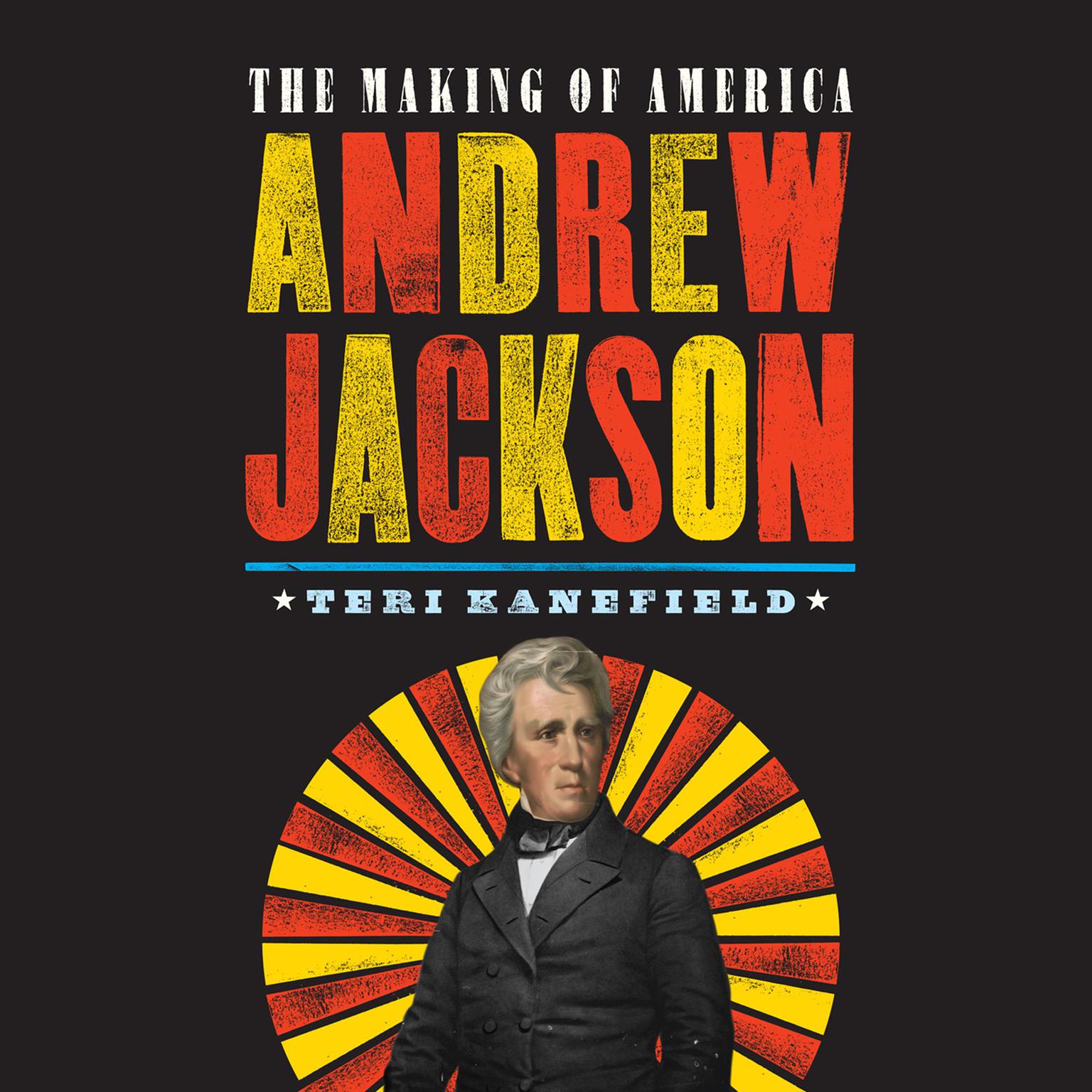 Andrew Jackson: The Making of America Audiobook, by Teri Kanefield