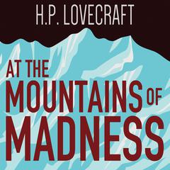At the Mountains of Madness Audiobook, by H. P. Lovecraft