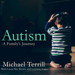 Autism: A Familys Journey Audiobook, by Michael Terrill