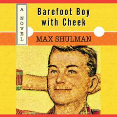 Barefoot Boy with Cheek Audibook, by Max Shulman