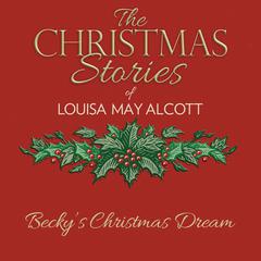 Beckys Christmas Dream Audiobook, by Louisa May Alcott