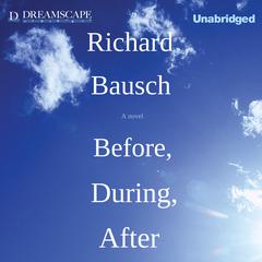 Before, During, After Audiobook, by Richard Bausch