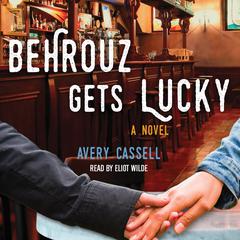 Behrouz Gets Lucky: A Novel Audiobook, by Avery Cassell