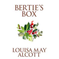 Berties Box Audiobook, by Louisa May Alcott