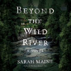 Beyond the Wild River: A Novel Audiobook, by Sarah Maine