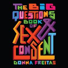 The Big Questions Book of Sex & Consent Audiobook, by Donna Freitas