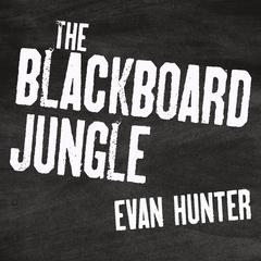 The Blackboard Jungle: A Novel Audibook, by Evan Hunter