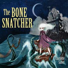 The Bone Snatcher Audiobook, by Charlotte Salter