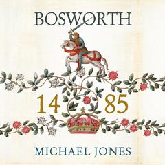 Bosworth 1485 Audiobook, by Michael K. Jones