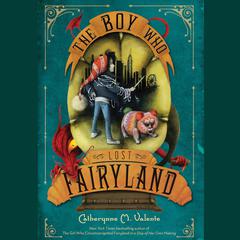 The Boy Who Lost Fairyland Audiobook, by Catherynne M. Valente