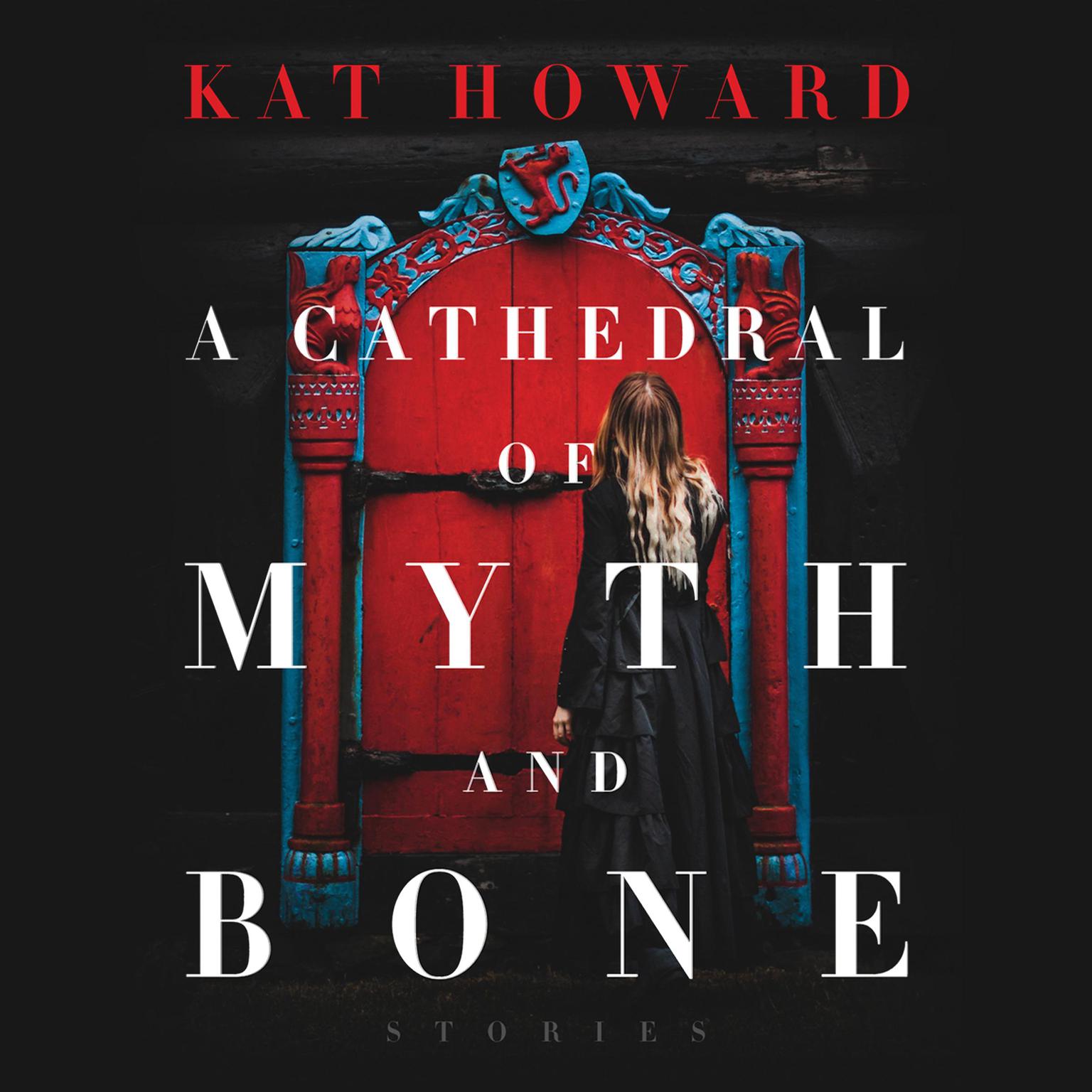 A Cathedral of Myth and Bone: Stories Audiobook, by Kat Howard