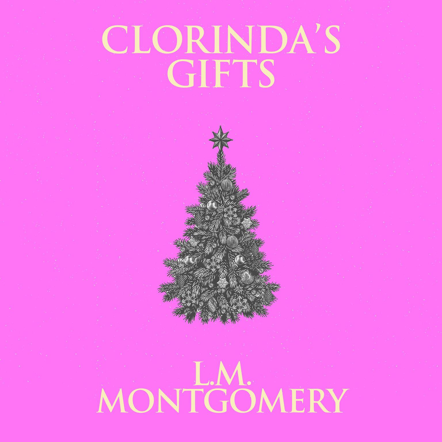 Clorindas Gifts Audiobook, by L. M. Montgomery