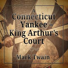 A Connecticut Yankee in King Arthurs Court Audiobook, by Mark Twain