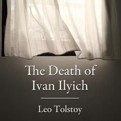 The Death of Ivan Ilyich Audiobook, by Leo Tolstoy