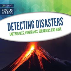 Detecting Disasters: Earthquakes, Hurricanes, Tornadoes and more Audiobook, by Various 