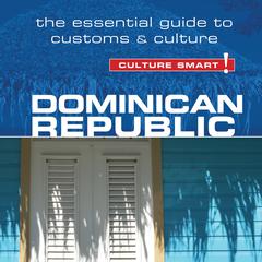 Dominican Republic - Culture Smart!: The Essential Guide to Customs and Culture Audiobook, by Ginnie Bedggood