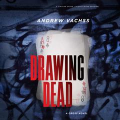 Drawing Dead: A Cross Novel Audiobook, by Andrew Vachss