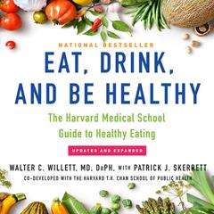 Eat, Drink, and Be Healthy: The Harvard Medical School Guide to Healthy Eating Audiobook, by Walter C. Willett