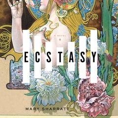 Ecstasy: A Novel Audiobook, by Mary Sharratt