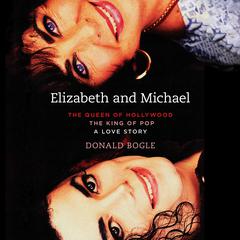 Elizabeth and Michael: The Queen of Hollywood and The King of Pop - A Love Story Audiobook, by Donald Bogle