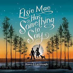 Elsie Mae Has Something to Say Audiobook, by Nancy J. Cavanaugh