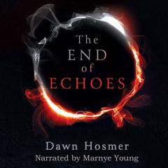 The End of Echoes Audiobook, by Dawn Hosmer