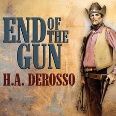 End of the Gun Audiobook, by H. A. Derosso