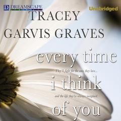 Every Time I Think of You Audiobook, by Tracey Garvis Graves