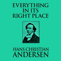 Everything in its Right Place Audiobook, by Hans Christian Andersen