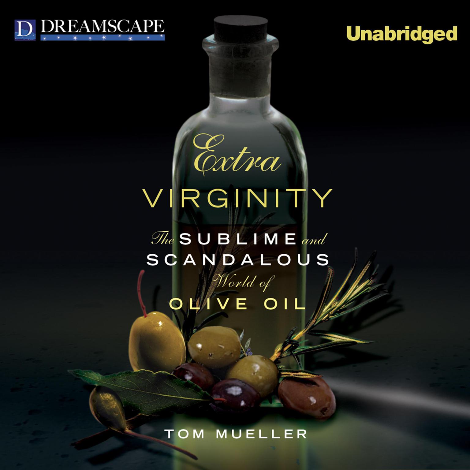 Extra Virginity: The Sublime and Scandalous World of Olive Oil Audiobook, by Tom Mueller