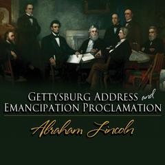 The Gettysburg Address & The Emancipation Proclamation Audiobook, by Abraham Lincoln